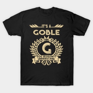 Goble Name Shirt - It Is A Goble Thing You Wouldn't Understand T-Shirt